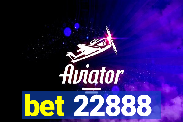 bet 22888